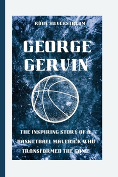 Paperback George Gervin: The Inspiring Story of a Basketball Maverick who Transformed the Game Book