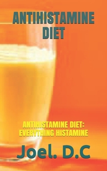 Paperback Antihistamine Diet: Antihistamine Diet: Everything Histamine Book