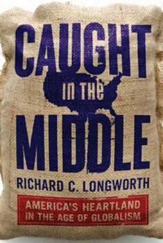 Hardcover Caught in the Middle: America's Heartland in the Age of Globalism Book