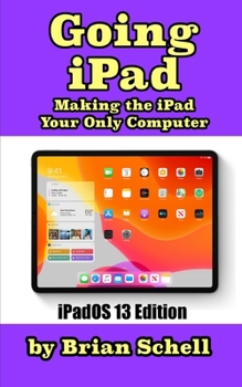 Paperback Going iPad (Third Edition): Making the iPad Your Only Computer Book