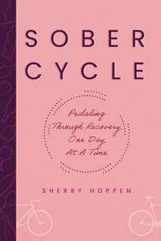 Hardcover Sober Cycle (Second Edition): Pedaling Through Recovery One Day at a Time Book
