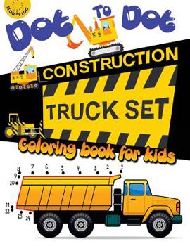 Paperback Dot to dot construction TRUCK Set Coloring book for kids: A Fun Dot To Dot Book Filled With Dump Trucks, Garbage Trucks, Digger, Tractors and More Book