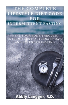 Paperback The Complete Lifestyle Diet Code for Intermittent Fasting: Heal Your Body Through Intermittent, Alternate-Day, and Extended Fasting Book