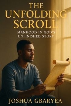 Paperback The Unfolding Scroll: Manhood in God's Unfinished Story Book