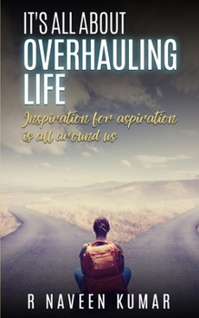 Paperback IT's ALL ABOUT OVERHAULING LIFE: Inspiration for aspiration is all around us Book