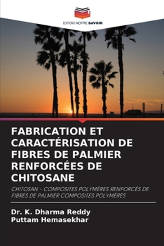 Fabrication Et Caractérisation de Fibres de Palmier Renforcées de Chitosane (French Edition)
