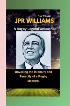 Paperback Jpr Williams: A Rugby Legend Unleashed- Unveiling the Intensity and Tenacity of a Rugby Maestro. Book