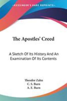 The Apostles' Creed: A Sketch Of Its History And An Examination Of Its Contents