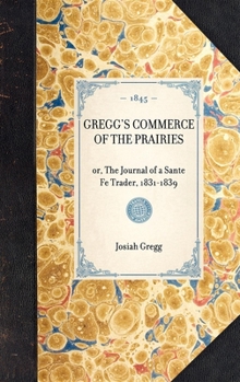 Commerce of the Prairies; or, The Journal of a Santa Fe Trader, During Eight Expeditions Across the Great Western Prairies, and a Residence of Nearly Nine Years in Northern Mexico; Volume 2 - Book  of the American Exploration and Travel Series