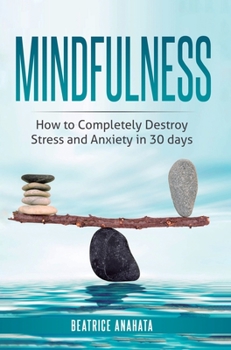 Hardcover Mindfulness: How to completely destroy stress and anxiety in 30 days Book