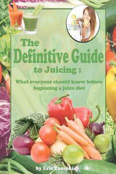 Paperback The Definitive Guide To Juicing: What everyone should know before a juice diet Book