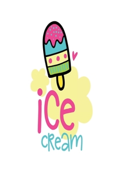 Ice Cream: Smile Design pocket Notebook Journal Composition Book and Diary for Girls and Boys - cute Unique Gift Idea Sketchbook for your Partner Lover Wife Husband