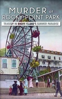 Murder at Rocky Point Park:: Tragedy in Rhode Island's Summer Paradise - Book  of the True Crime