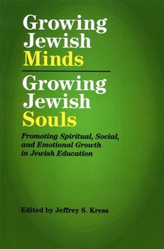 Paperback Growing Jewish Minds, Growing Jewish Souls: Promoting Spiritual, Social, and Emotional Growth in Jewish Education Book