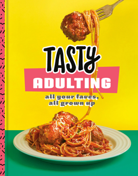 Hardcover Tasty Adulting: All Your Faves, All Grown Up: A Cookbook Book