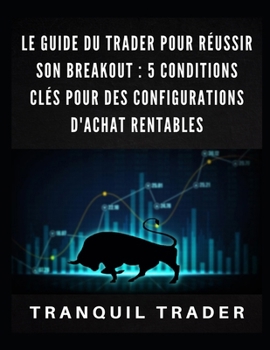 Paperback Le guide du trader pour réussir son breakout: 5 conditions clés pour des configurations d'achat rentables [French] Book