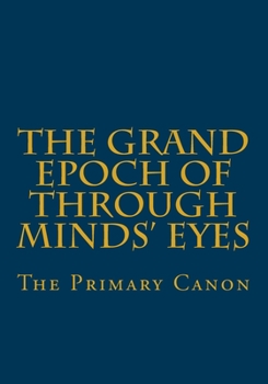 Paperback The Grand Epoch of Through Minds Eyes: The Primary Canon Book
