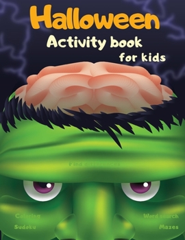 Halloween Activity Book Coloring Mazes Sudoku Word search Find differences for Kids: with Solutions Fun Workbook Spooky Scary Things, Games For Little ... best idea original gift present for halloween