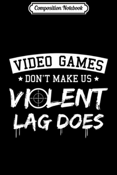 Paperback Composition Notebook: Video Games Don't Make Us Violent Lag Does Journal/Notebook Blank Lined Ruled 6x9 100 Pages Book