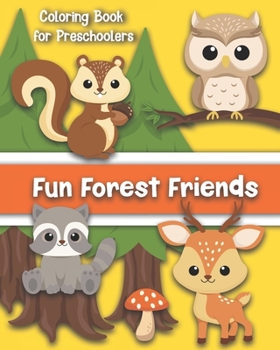 Paperback Fun Forest Friends A Coloring Book for Preschoolers: Cute Animals for Your Toddler Color: Age 1 to 5 Book