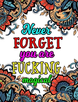 Paperback Never Forget You Are Fucking Magical: A Motivating Swear Word Coloring Book For Stress Relief and Relaxation Book