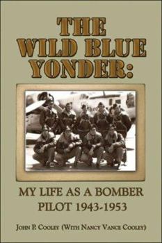 Paperback The Wild Blue Yonder: My Life As a Bomber Pilot 1943-1953 Book