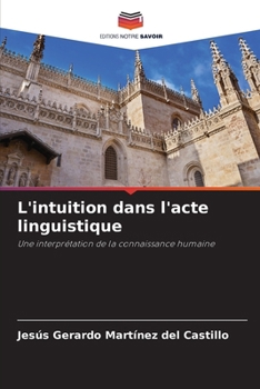 L'intuition dans l'acte linguistique (French Edition)