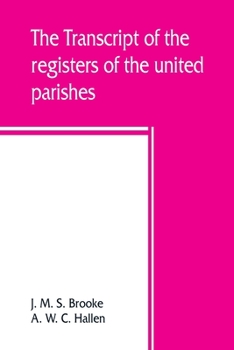The Transcript of the Registers of the United Parishes of S. Mary Woolnoth and S. Mary Woolchurch Haw: In the City of London, from Their Commencement ... List of Rectors and Churchwardens, C