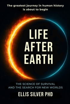 Life After Earth: The science of survival and the search for new worlds