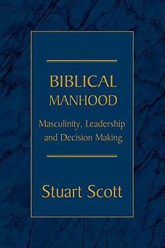 Paperback Biblical Manhood: Masculinity, Leadership and Decision Making Book