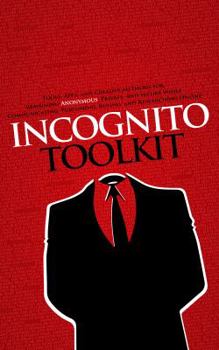 Paperback Incognito Toolkit: Tools, Apps, and Creative Methods for Remaining Anonymous, Private, and Secure While Communicating, Publishing, Buying, and Researching Online Book