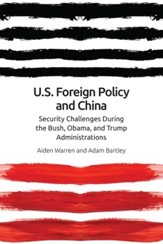 Paperback Us Foreign Policy and China: The Bush, Obama, Trump Administrations Book