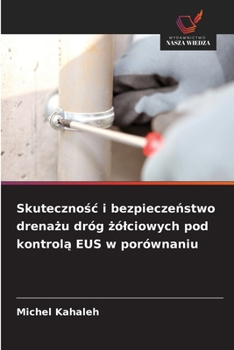 Skutecznosc i bezpieczenstwo drenazu dróg zólciowych pod kontrola EUS w porównaniu (Polish Edition)