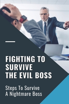 Paperback Fighting To Survive The Evil Boss: Steps To Survive A Nightmare Boss: Workplace Culture Book