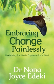 Paperback Embracing Change Painlessly: Maximising The Mind - Engaging God's Word Book