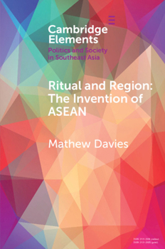 Ritual and Region: The Invention of ASEAN - Book  of the Elements in Politics and Society in Southeast Asia