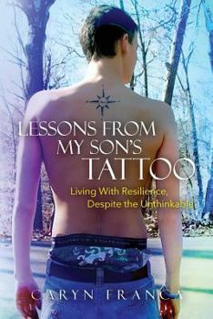 Paperback Lessons From My Son's Tattoo: Living With Resilience, Despite the Unthinkable Book