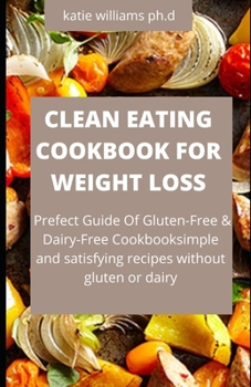 Paperback Cleaning Eating Cookbook Weight Loss: The Complete Clean Eating Cookbook Fresh weight loss diabetes managing Recipes and and 14 Meal Plans for a Healt Book