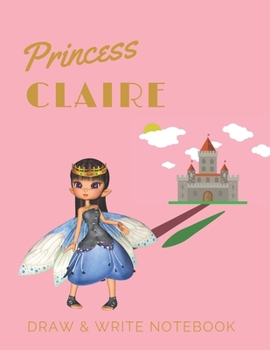 Paperback Princess Claire: Personalized with Name Draw & Write Notebook for Little Girls / with Picture Space and Dashed Mid-line Book