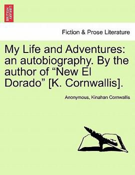 Paperback My Life and Adventures: An Autobiography. by the Author of New El Dorado [K. Cornwallis]. Vol. II. Book