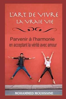 Paperback L'Art de Vivre la Vraie Vie: Parvenir à l'harmonie en acceptant la vérité avec amour [French] Book