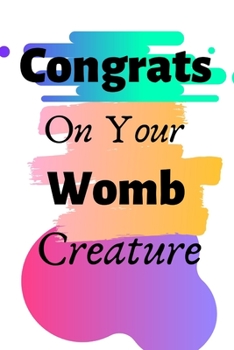 Paperback Congrats On Your Womb Creature: New Mum Gifts, Funny Baby Shower Gifts, Funny New Baby Gifts, New Mom Gift for Her, Dads, Moms Notebook Diary for Birt Book