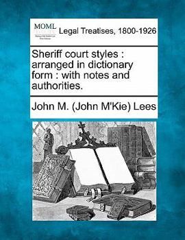Paperback Sheriff court styles: arranged in dictionary form: with notes and authorities. Book