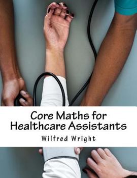 Paperback Core Maths for Healthcare Assistants: Guide, Workbook and Worked Examples Book