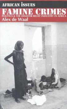Paperback Famine Crimes: Politics and the Disaster Relief Industry in Africa (African Issues) Book