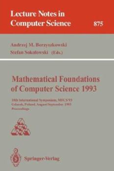 Paperback Mathematical Foundations of Computer Science 1993: 18th International Symposium, Mfcs'93, Gda&#324;sk, Poland, August 30-September 3, 1993 Proceedings Book