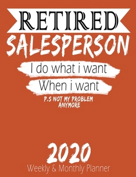Paperback Retired Salesperson - I do What i Want When I Want 2020 Planner: High Performance Weekly Monthly Planner To Track Your Hourly Daily Weekly Monthly Pro Book