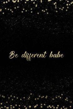 Paperback Be Different Babe: Notebook with Inspirational Quotes Inside College Ruled Lines Book