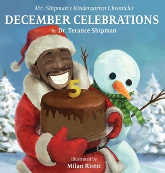 Hardcover Mr. Shipman's Kindergarten Chronicles: December Celebrations 5th Year Anniversary Edition: December Celebrations Book