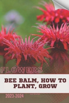 Paperback Bee Balm, How To Plant, Grow: Become flowers expert Book